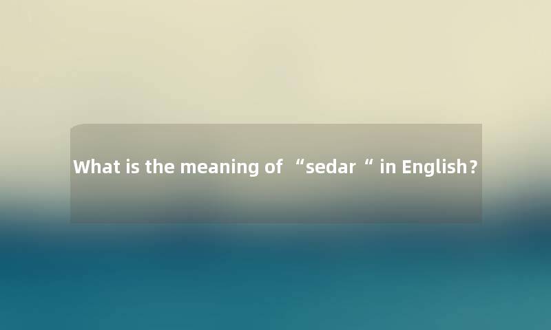 What is the meaning of “sedar“ in English？