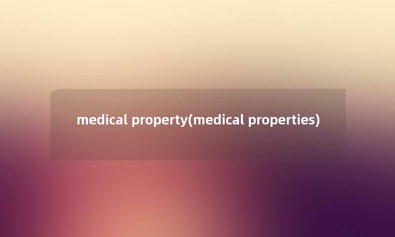 medical property(medical properties)