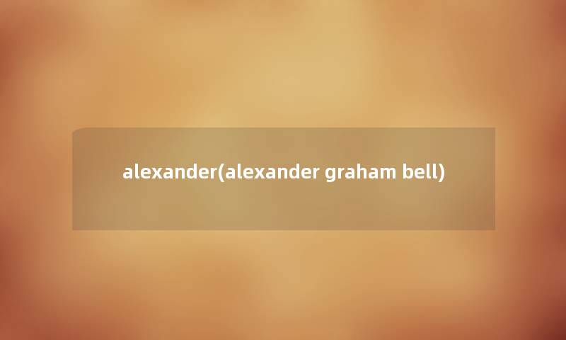 alexander(alexander graham bell)